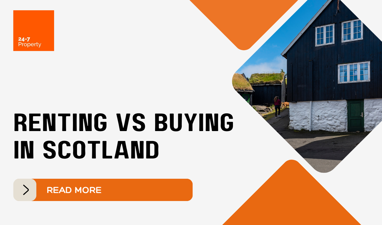 Renting vs Buying in Scotland: Which Is Best for You? - 247 Property